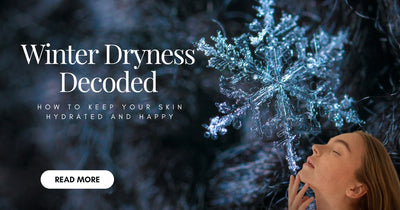 Winter Dryness Decoded: How to Keep Your Skin Hydrated and Happy